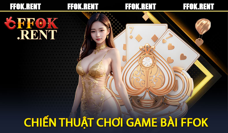 Chiến Thuật Chơi Game Bài FFOK