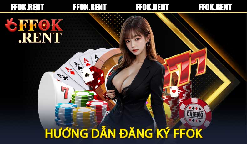 Hướng dẫn chi tiết cách đăng ký FFOK