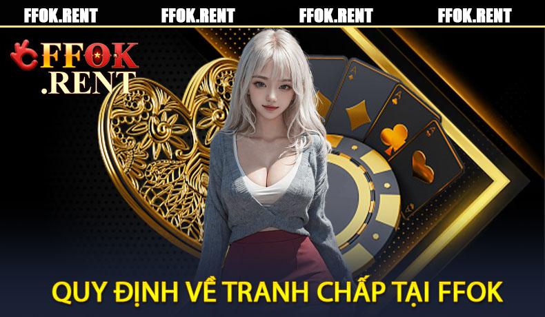 Quy định về tranh chấp tại FFOK